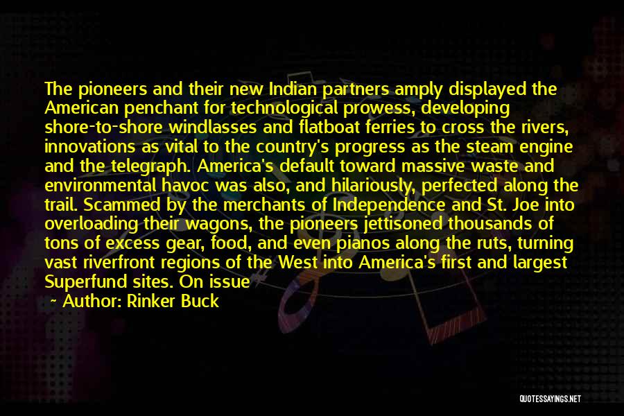 Rinker Buck Quotes: The Pioneers And Their New Indian Partners Amply Displayed The American Penchant For Technological Prowess, Developing Shore-to-shore Windlasses And Flatboat