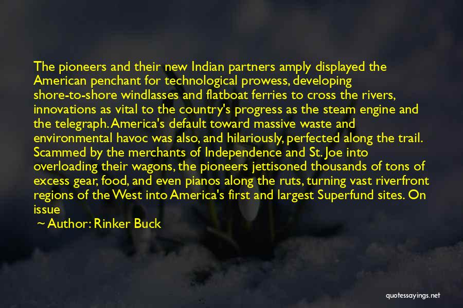 Rinker Buck Quotes: The Pioneers And Their New Indian Partners Amply Displayed The American Penchant For Technological Prowess, Developing Shore-to-shore Windlasses And Flatboat