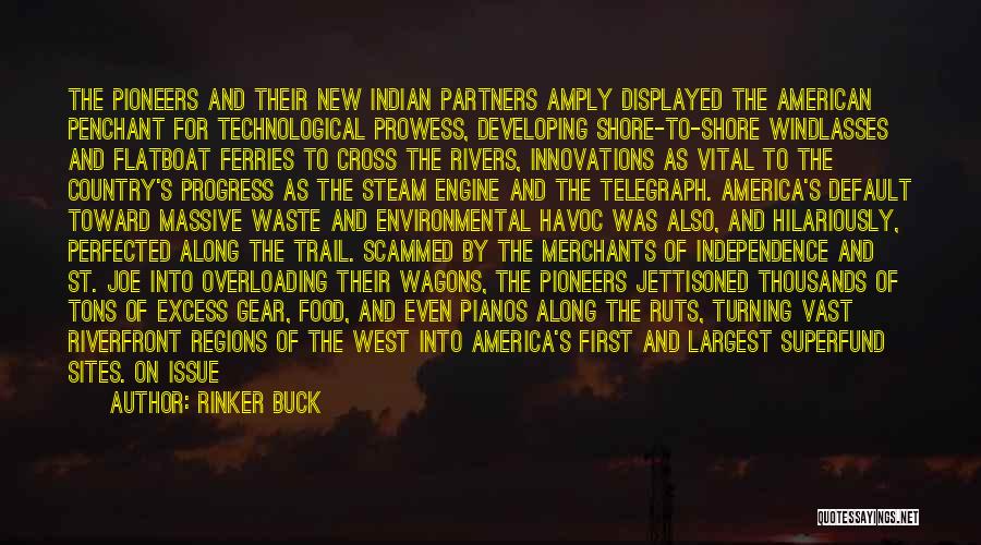 Rinker Buck Quotes: The Pioneers And Their New Indian Partners Amply Displayed The American Penchant For Technological Prowess, Developing Shore-to-shore Windlasses And Flatboat