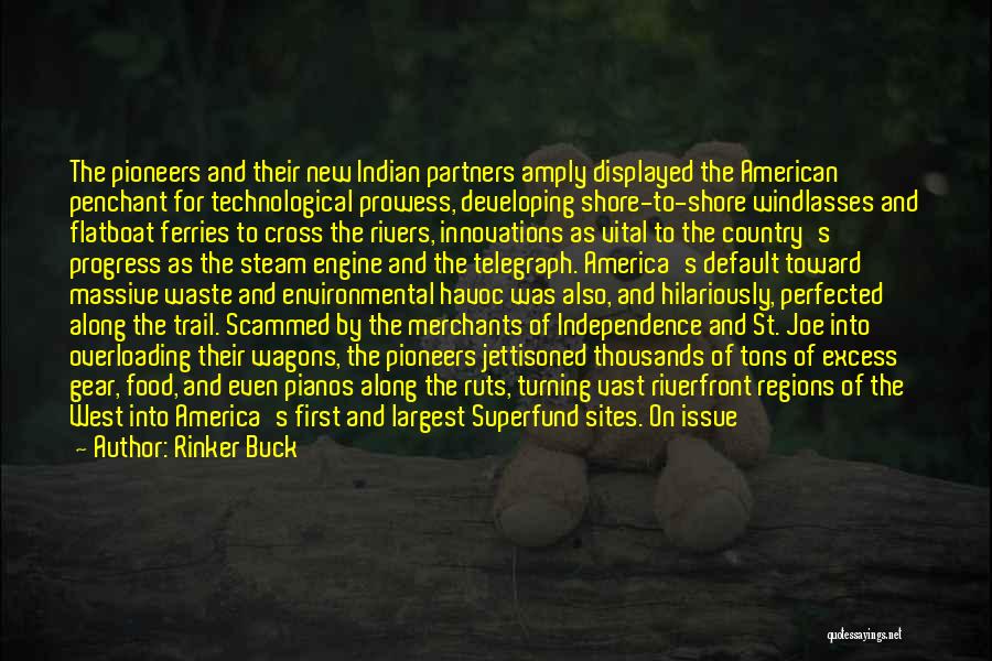 Rinker Buck Quotes: The Pioneers And Their New Indian Partners Amply Displayed The American Penchant For Technological Prowess, Developing Shore-to-shore Windlasses And Flatboat