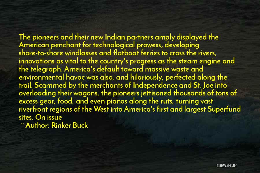 Rinker Buck Quotes: The Pioneers And Their New Indian Partners Amply Displayed The American Penchant For Technological Prowess, Developing Shore-to-shore Windlasses And Flatboat