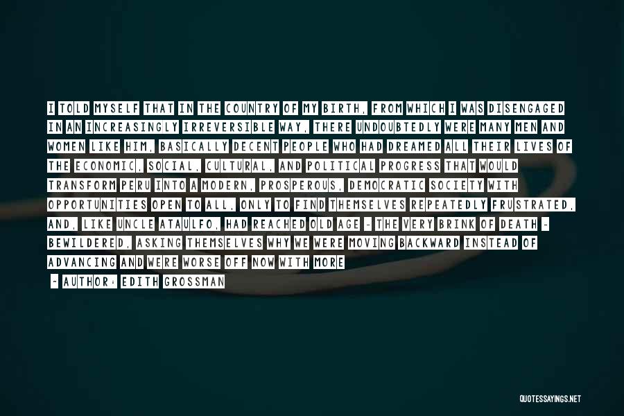 Edith Grossman Quotes: I Told Myself That In The Country Of My Birth, From Which I Was Disengaged In An Increasingly Irreversible Way,
