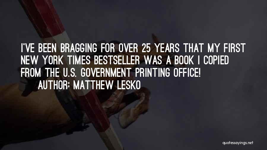 Matthew Lesko Quotes: I've Been Bragging For Over 25 Years That My First New York Times Bestseller Was A Book I Copied From