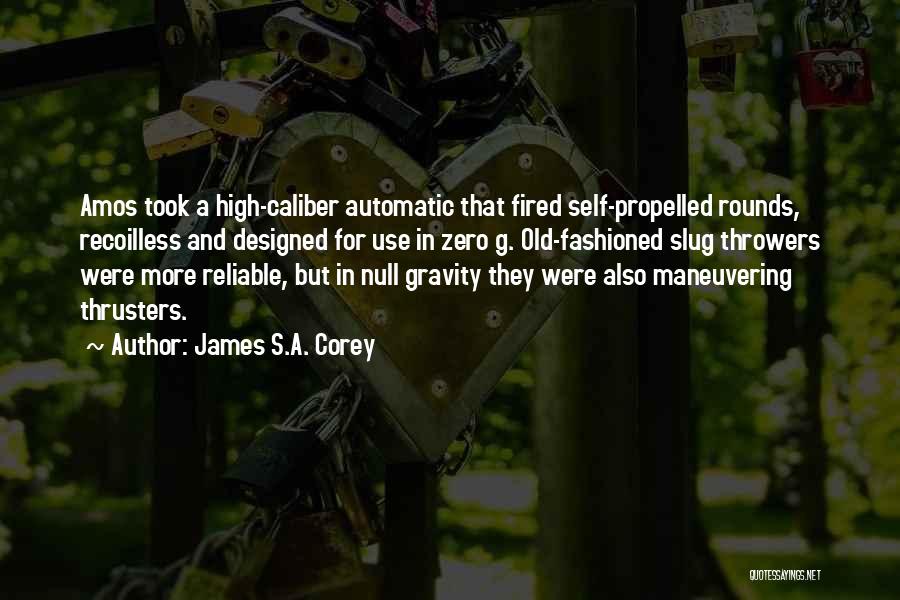 James S.A. Corey Quotes: Amos Took A High-caliber Automatic That Fired Self-propelled Rounds, Recoilless And Designed For Use In Zero G. Old-fashioned Slug Throwers