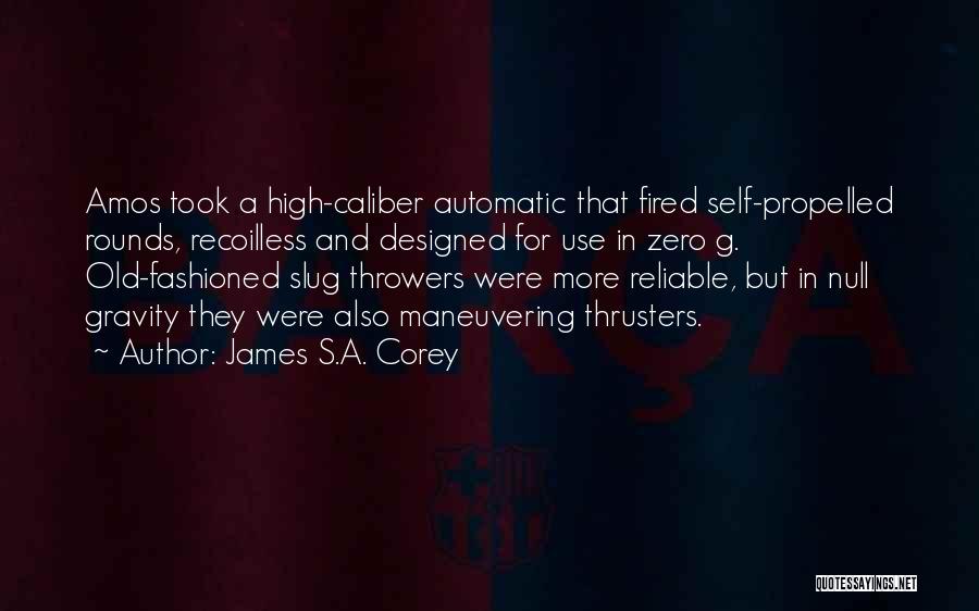 James S.A. Corey Quotes: Amos Took A High-caliber Automatic That Fired Self-propelled Rounds, Recoilless And Designed For Use In Zero G. Old-fashioned Slug Throwers