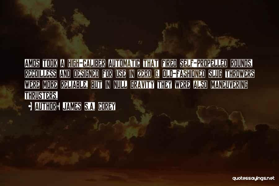 James S.A. Corey Quotes: Amos Took A High-caliber Automatic That Fired Self-propelled Rounds, Recoilless And Designed For Use In Zero G. Old-fashioned Slug Throwers