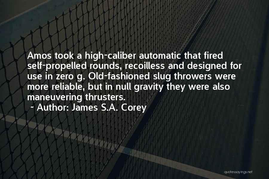 James S.A. Corey Quotes: Amos Took A High-caliber Automatic That Fired Self-propelled Rounds, Recoilless And Designed For Use In Zero G. Old-fashioned Slug Throwers