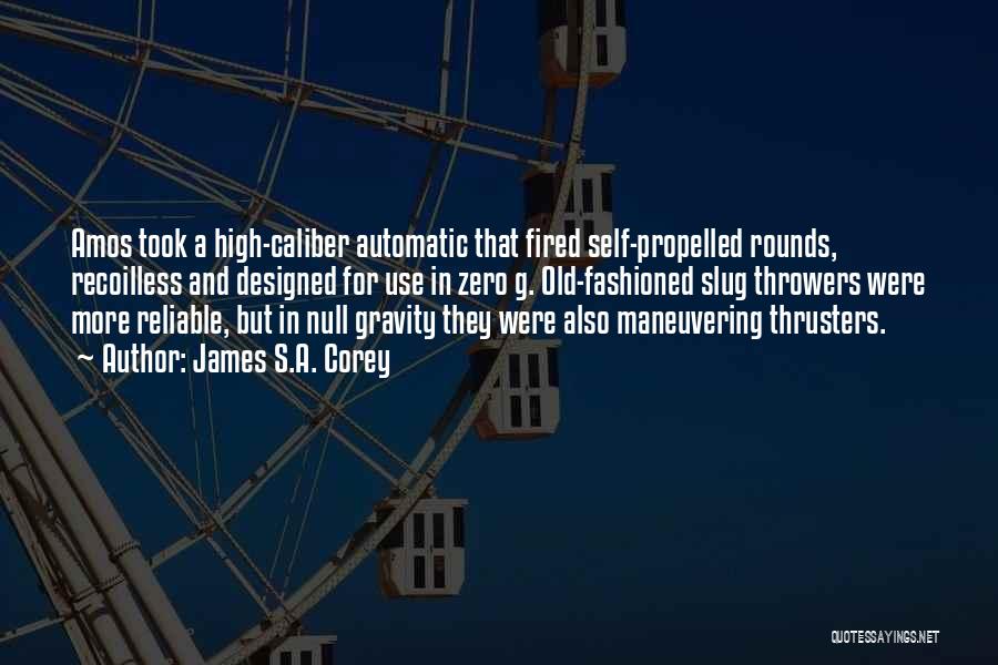 James S.A. Corey Quotes: Amos Took A High-caliber Automatic That Fired Self-propelled Rounds, Recoilless And Designed For Use In Zero G. Old-fashioned Slug Throwers