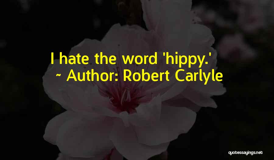 Robert Carlyle Quotes: I Hate The Word 'hippy.'
