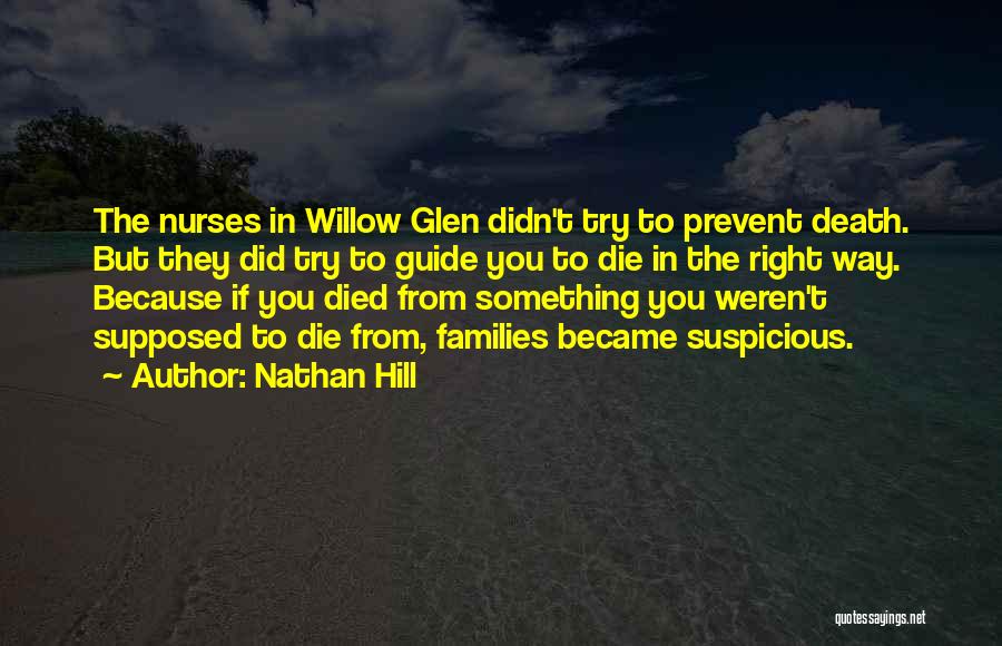 Nathan Hill Quotes: The Nurses In Willow Glen Didn't Try To Prevent Death. But They Did Try To Guide You To Die In