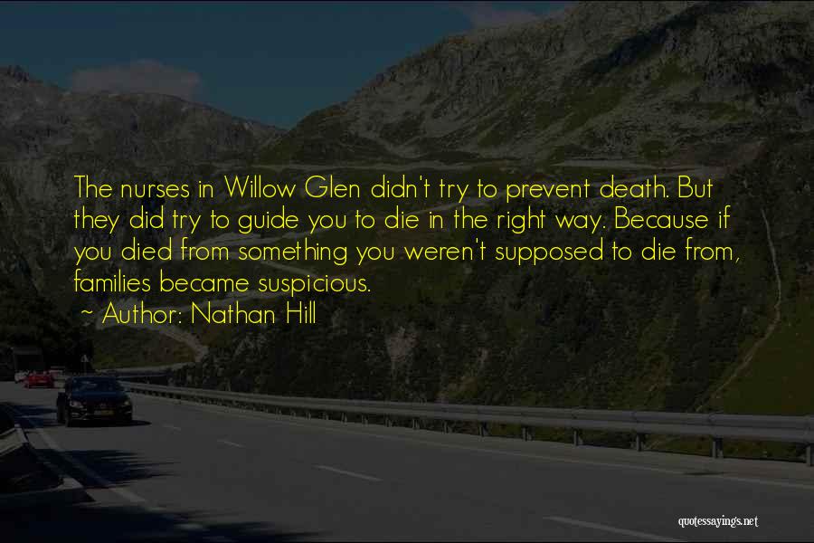 Nathan Hill Quotes: The Nurses In Willow Glen Didn't Try To Prevent Death. But They Did Try To Guide You To Die In