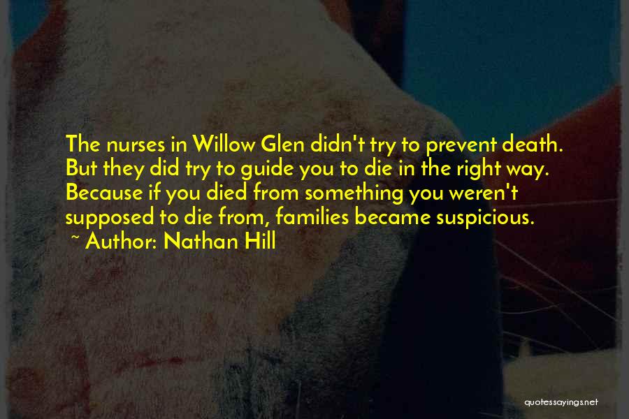 Nathan Hill Quotes: The Nurses In Willow Glen Didn't Try To Prevent Death. But They Did Try To Guide You To Die In