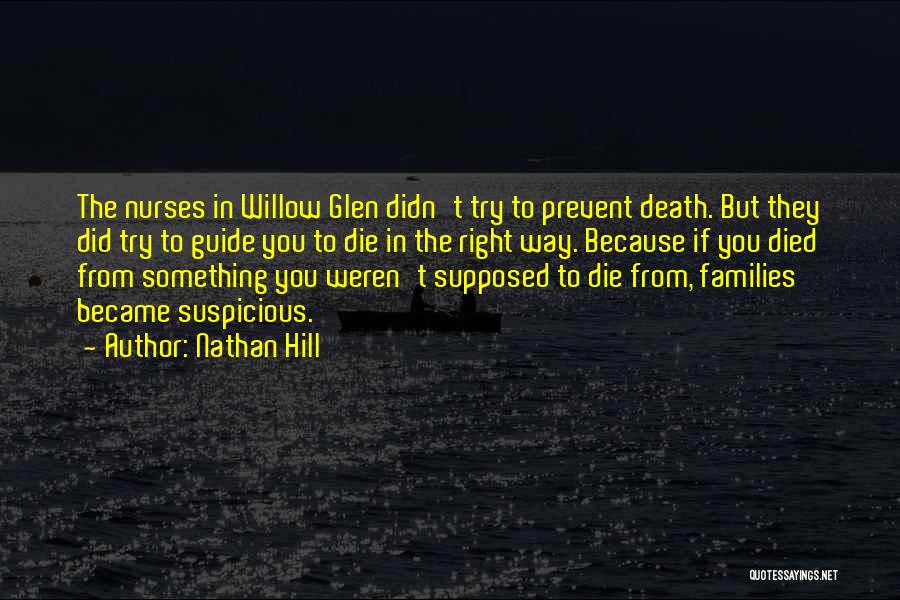 Nathan Hill Quotes: The Nurses In Willow Glen Didn't Try To Prevent Death. But They Did Try To Guide You To Die In