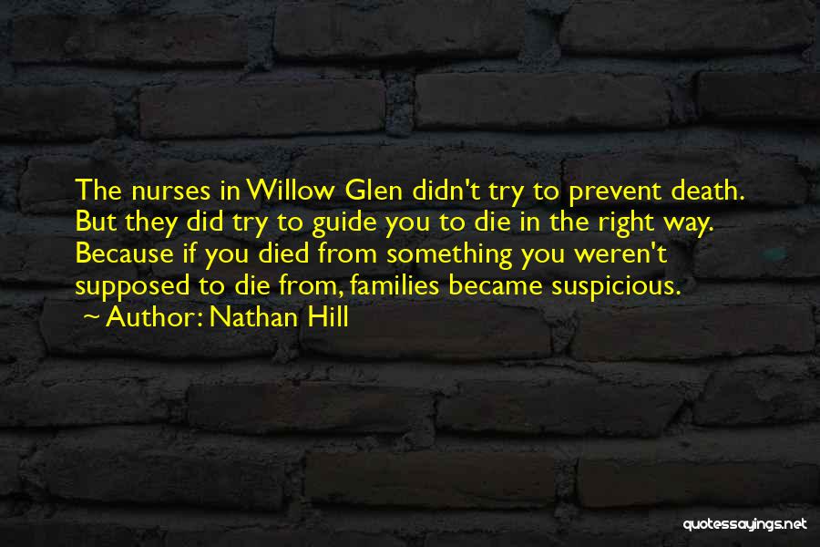 Nathan Hill Quotes: The Nurses In Willow Glen Didn't Try To Prevent Death. But They Did Try To Guide You To Die In