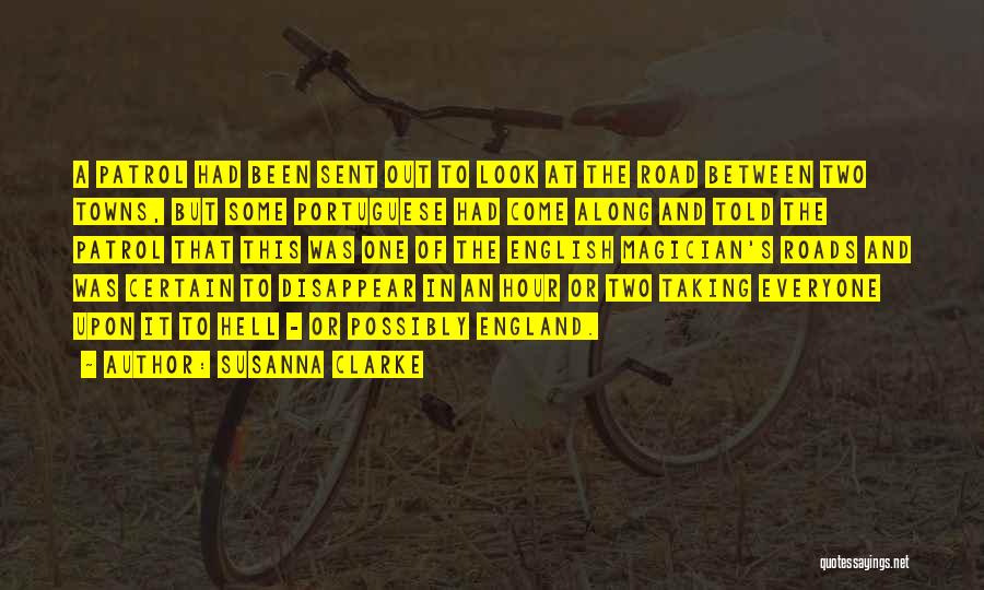 Susanna Clarke Quotes: A Patrol Had Been Sent Out To Look At The Road Between Two Towns, But Some Portuguese Had Come Along