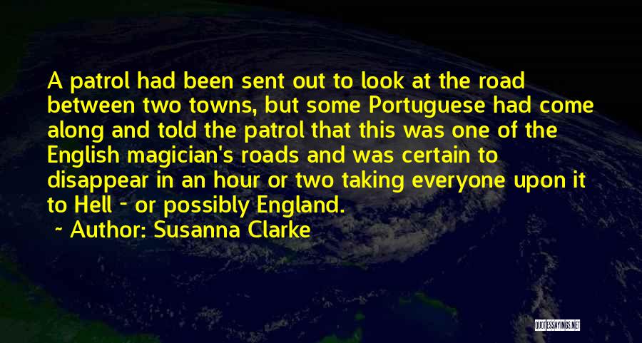 Susanna Clarke Quotes: A Patrol Had Been Sent Out To Look At The Road Between Two Towns, But Some Portuguese Had Come Along