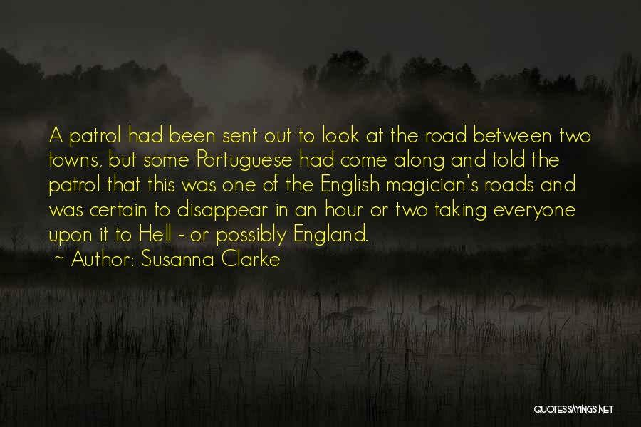 Susanna Clarke Quotes: A Patrol Had Been Sent Out To Look At The Road Between Two Towns, But Some Portuguese Had Come Along