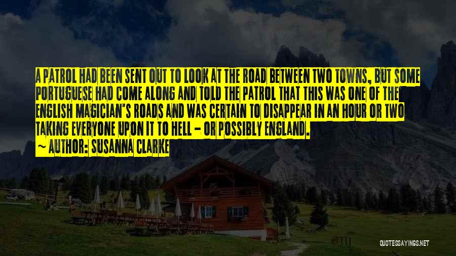 Susanna Clarke Quotes: A Patrol Had Been Sent Out To Look At The Road Between Two Towns, But Some Portuguese Had Come Along