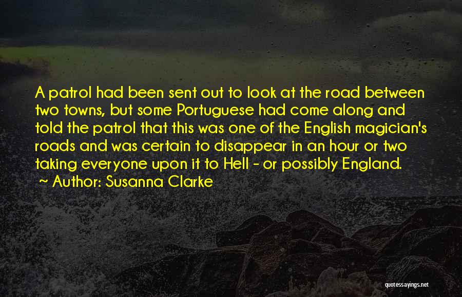 Susanna Clarke Quotes: A Patrol Had Been Sent Out To Look At The Road Between Two Towns, But Some Portuguese Had Come Along