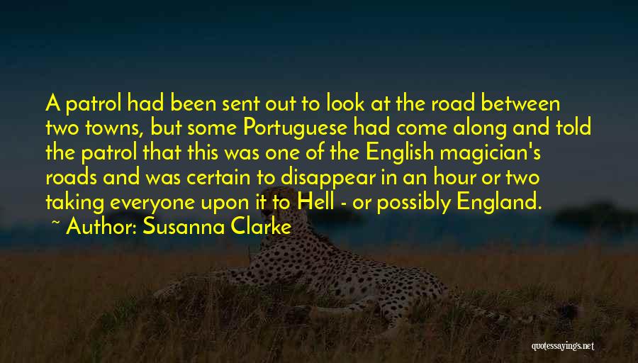 Susanna Clarke Quotes: A Patrol Had Been Sent Out To Look At The Road Between Two Towns, But Some Portuguese Had Come Along