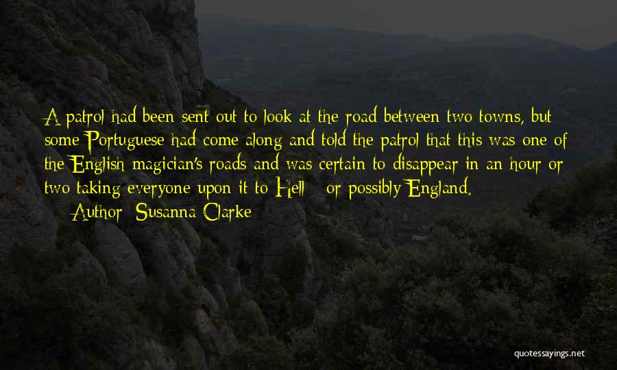 Susanna Clarke Quotes: A Patrol Had Been Sent Out To Look At The Road Between Two Towns, But Some Portuguese Had Come Along