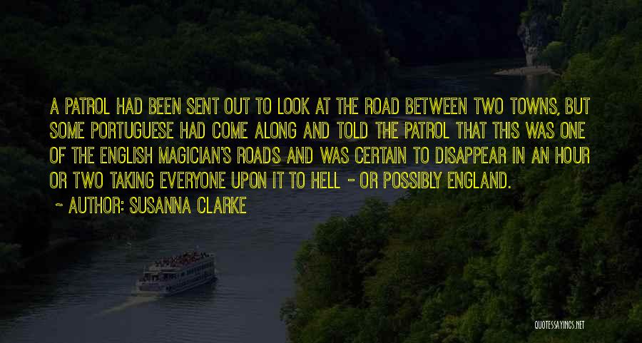 Susanna Clarke Quotes: A Patrol Had Been Sent Out To Look At The Road Between Two Towns, But Some Portuguese Had Come Along