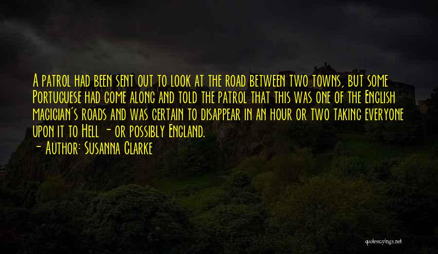 Susanna Clarke Quotes: A Patrol Had Been Sent Out To Look At The Road Between Two Towns, But Some Portuguese Had Come Along