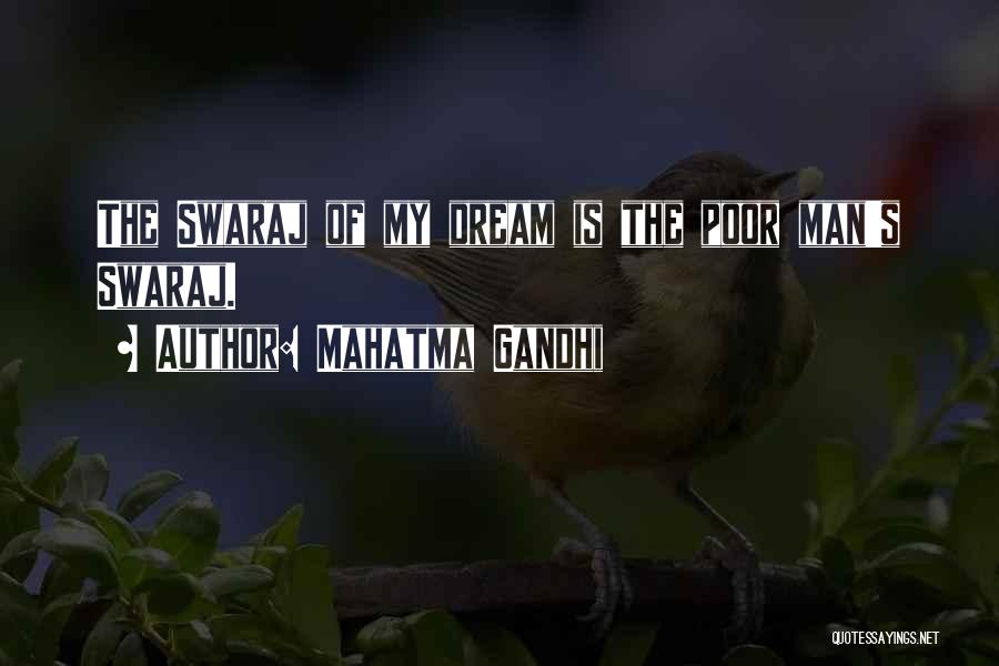 Mahatma Gandhi Quotes: The Swaraj Of My Dream Is The Poor Man's Swaraj.