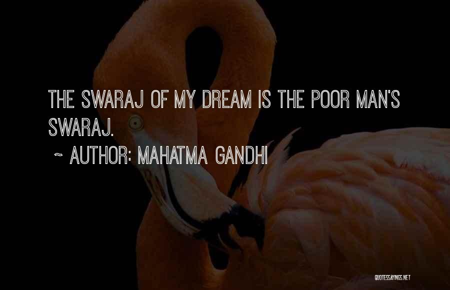 Mahatma Gandhi Quotes: The Swaraj Of My Dream Is The Poor Man's Swaraj.