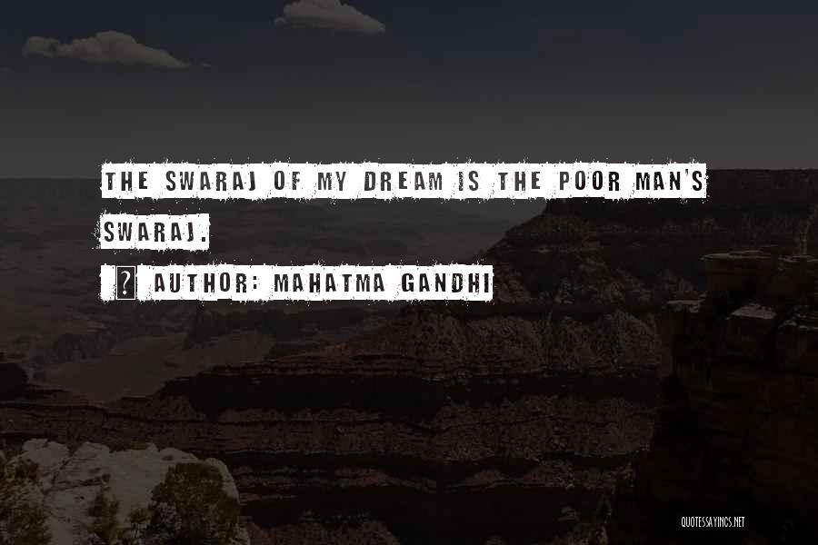 Mahatma Gandhi Quotes: The Swaraj Of My Dream Is The Poor Man's Swaraj.