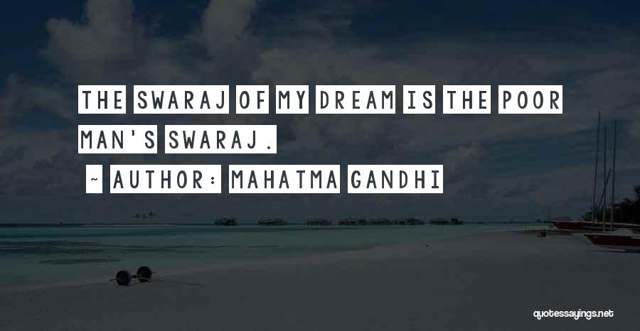 Mahatma Gandhi Quotes: The Swaraj Of My Dream Is The Poor Man's Swaraj.