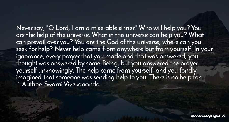 Swami Vivekananda Quotes: Never Say, O Lord, I Am A Miserable Sinner. Who Will Help You? You Are The Help Of The Universe.