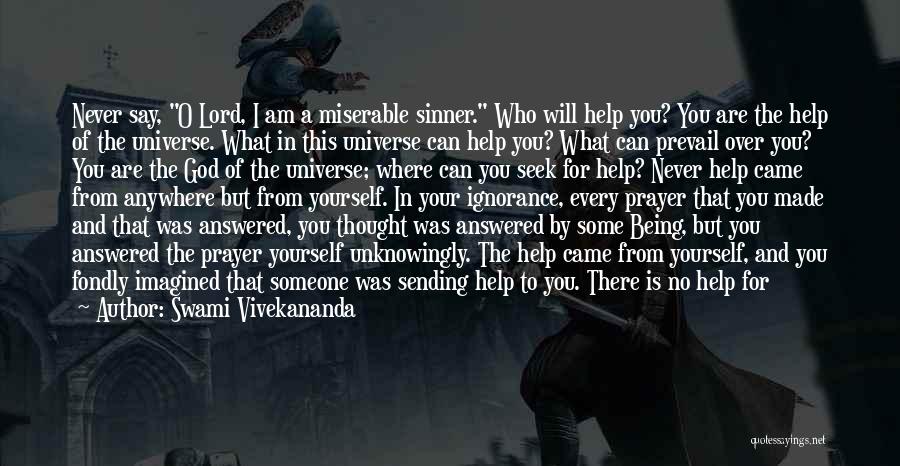 Swami Vivekananda Quotes: Never Say, O Lord, I Am A Miserable Sinner. Who Will Help You? You Are The Help Of The Universe.