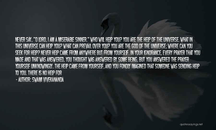 Swami Vivekananda Quotes: Never Say, O Lord, I Am A Miserable Sinner. Who Will Help You? You Are The Help Of The Universe.