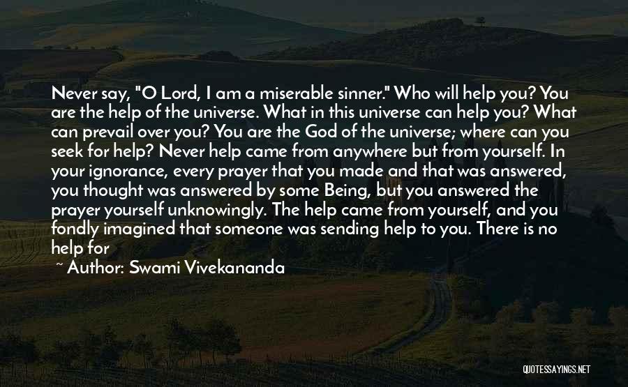 Swami Vivekananda Quotes: Never Say, O Lord, I Am A Miserable Sinner. Who Will Help You? You Are The Help Of The Universe.