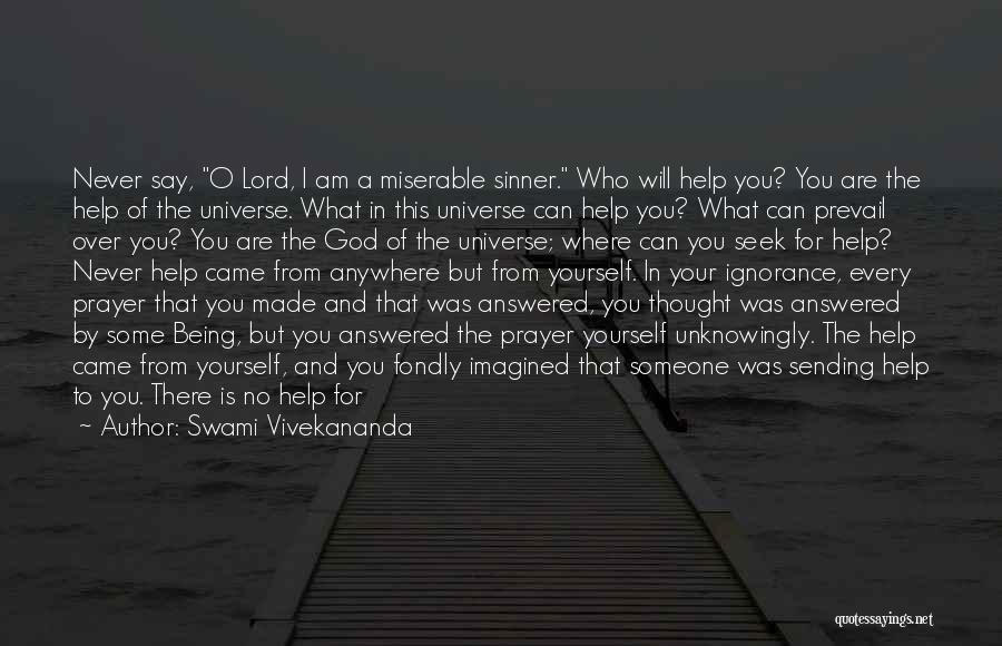 Swami Vivekananda Quotes: Never Say, O Lord, I Am A Miserable Sinner. Who Will Help You? You Are The Help Of The Universe.