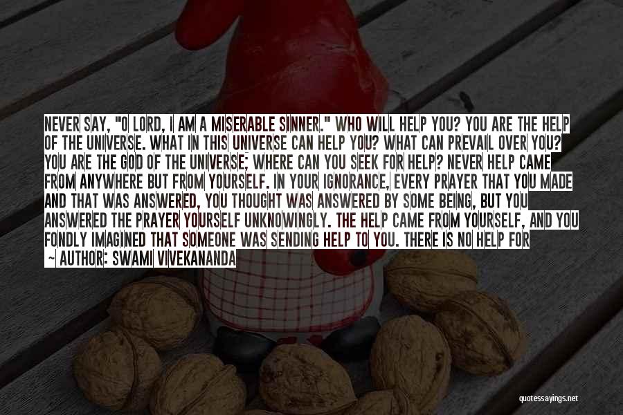 Swami Vivekananda Quotes: Never Say, O Lord, I Am A Miserable Sinner. Who Will Help You? You Are The Help Of The Universe.