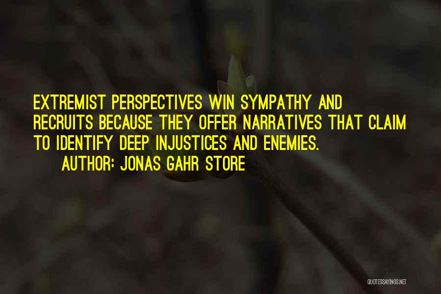 Jonas Gahr Store Quotes: Extremist Perspectives Win Sympathy And Recruits Because They Offer Narratives That Claim To Identify Deep Injustices And Enemies.