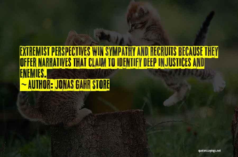 Jonas Gahr Store Quotes: Extremist Perspectives Win Sympathy And Recruits Because They Offer Narratives That Claim To Identify Deep Injustices And Enemies.