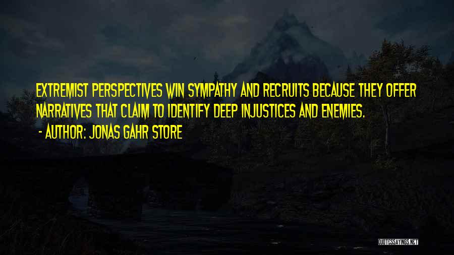 Jonas Gahr Store Quotes: Extremist Perspectives Win Sympathy And Recruits Because They Offer Narratives That Claim To Identify Deep Injustices And Enemies.