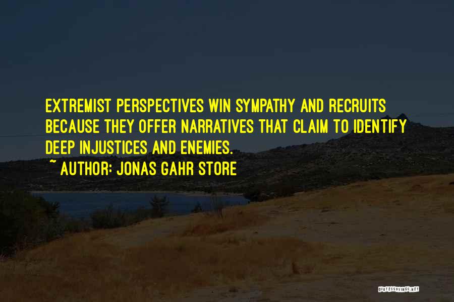 Jonas Gahr Store Quotes: Extremist Perspectives Win Sympathy And Recruits Because They Offer Narratives That Claim To Identify Deep Injustices And Enemies.