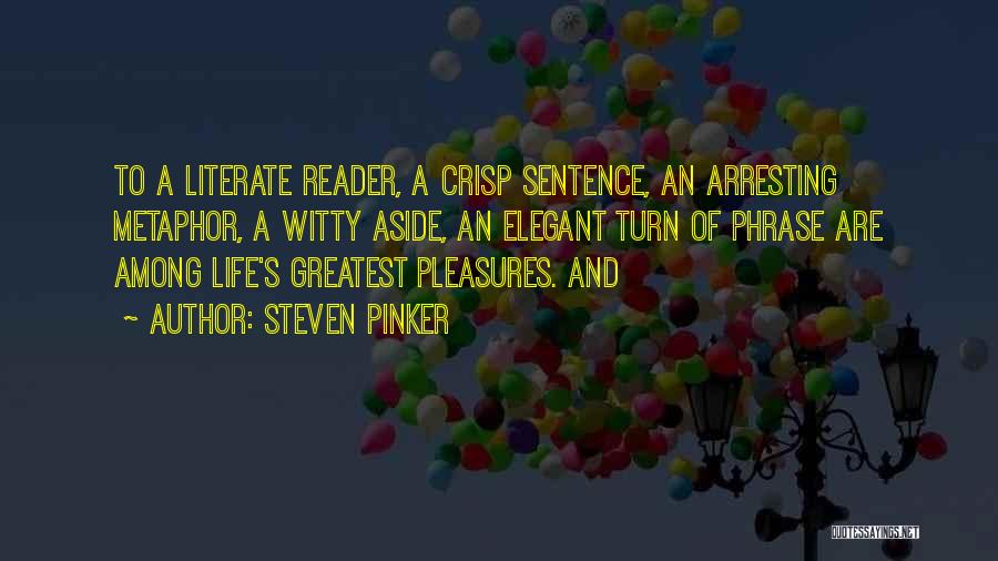 Steven Pinker Quotes: To A Literate Reader, A Crisp Sentence, An Arresting Metaphor, A Witty Aside, An Elegant Turn Of Phrase Are Among