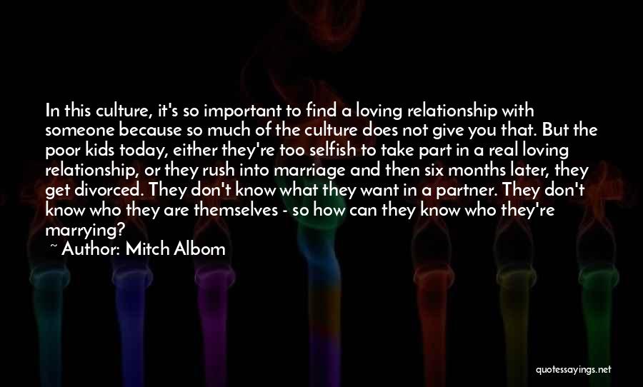 Mitch Albom Quotes: In This Culture, It's So Important To Find A Loving Relationship With Someone Because So Much Of The Culture Does