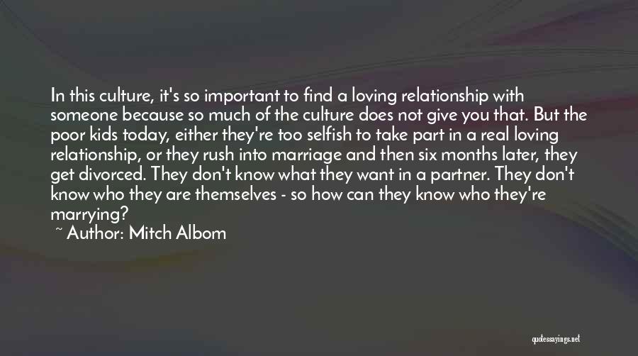 Mitch Albom Quotes: In This Culture, It's So Important To Find A Loving Relationship With Someone Because So Much Of The Culture Does