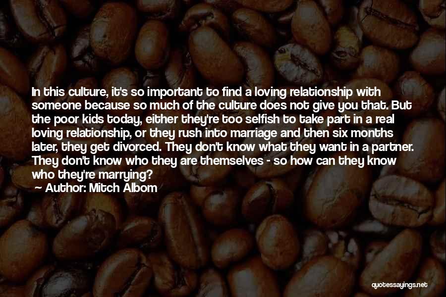 Mitch Albom Quotes: In This Culture, It's So Important To Find A Loving Relationship With Someone Because So Much Of The Culture Does