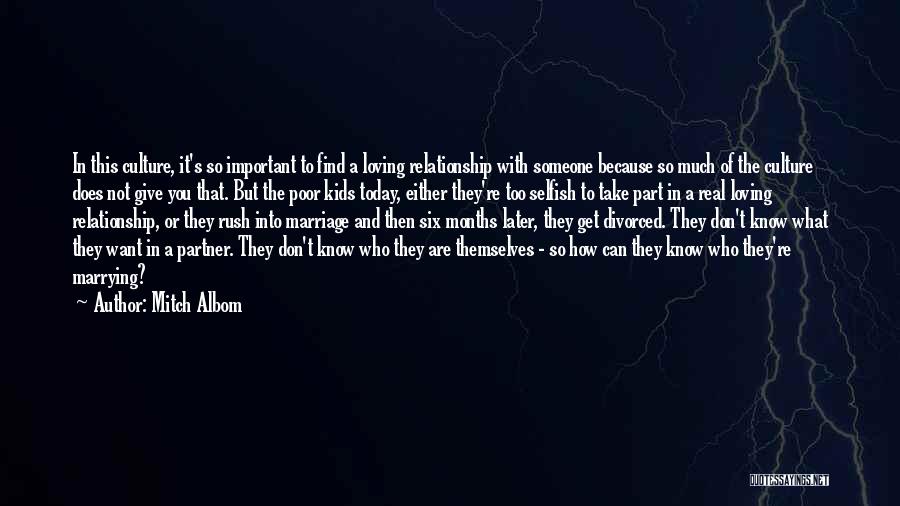 Mitch Albom Quotes: In This Culture, It's So Important To Find A Loving Relationship With Someone Because So Much Of The Culture Does