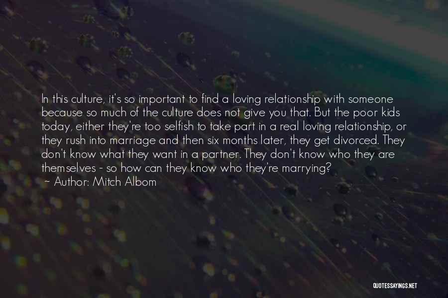 Mitch Albom Quotes: In This Culture, It's So Important To Find A Loving Relationship With Someone Because So Much Of The Culture Does