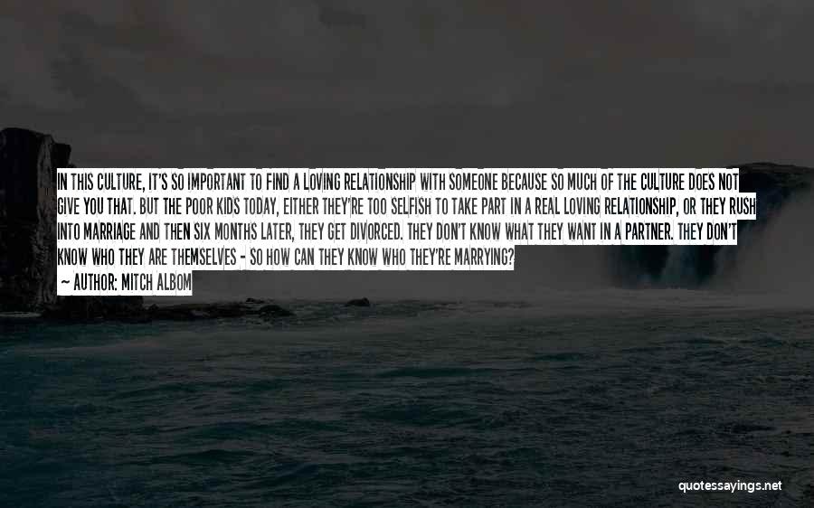 Mitch Albom Quotes: In This Culture, It's So Important To Find A Loving Relationship With Someone Because So Much Of The Culture Does