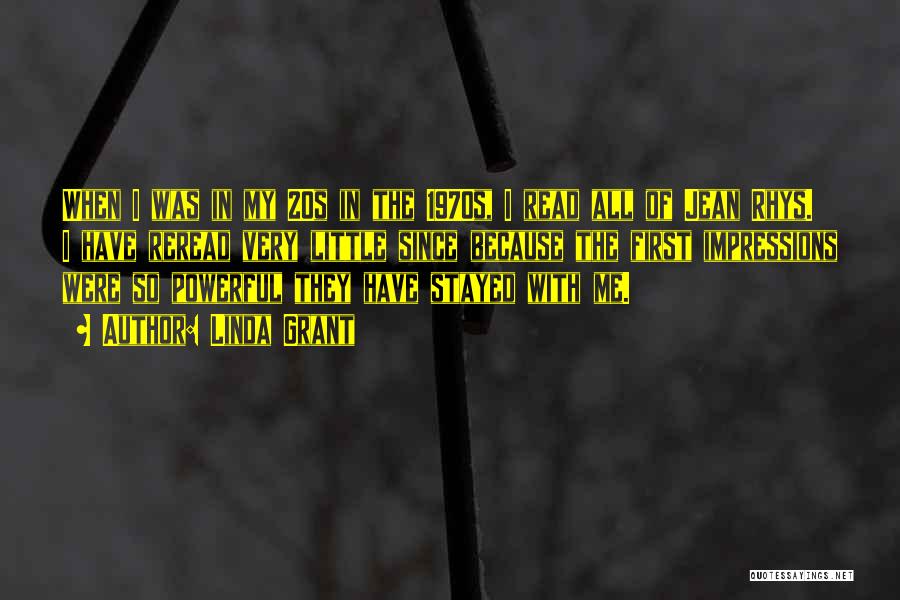 Linda Grant Quotes: When I Was In My 20s In The 1970s, I Read All Of Jean Rhys. I Have Reread Very Little