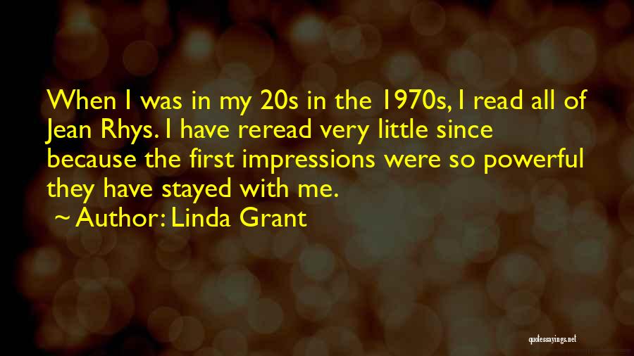 Linda Grant Quotes: When I Was In My 20s In The 1970s, I Read All Of Jean Rhys. I Have Reread Very Little